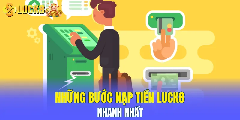 Những bước nạp tiền LUCK8 nhanh nhất