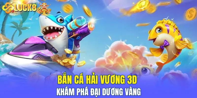 bắn Cá Hải Vương 3D