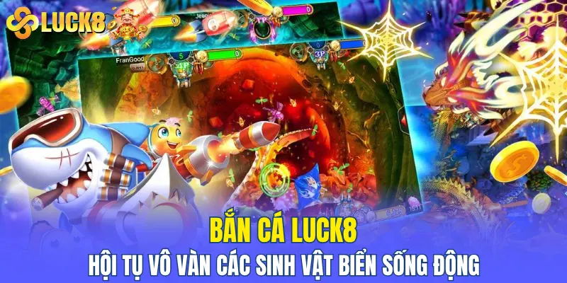 Bắn cá LUCK8 hội tụ vô vàn các sinh vật biển sống động