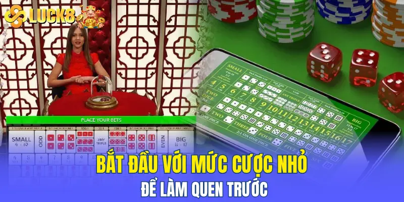 Bắt đầu với mức cược nhỏ để làm quen trước rồi tăng dần sau