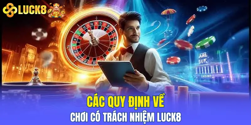 Các quy định về chơi có trách nhiệm LUCK8