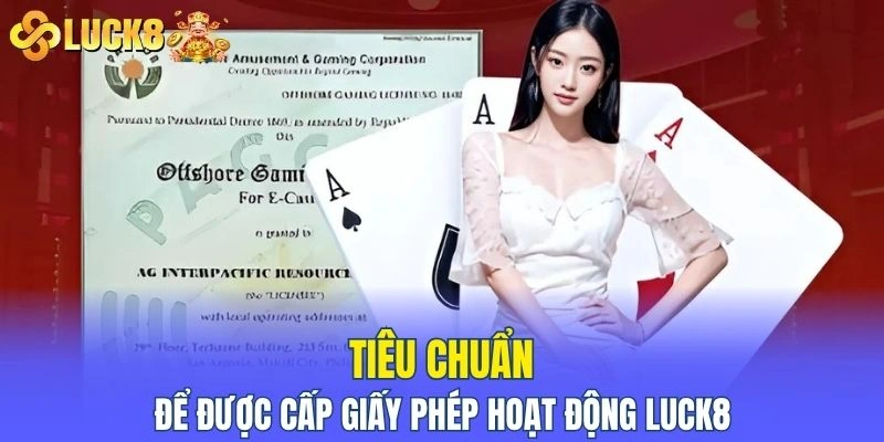 Điều kiện cơ bản để được cấp giấy phép hoạt động LUCK8