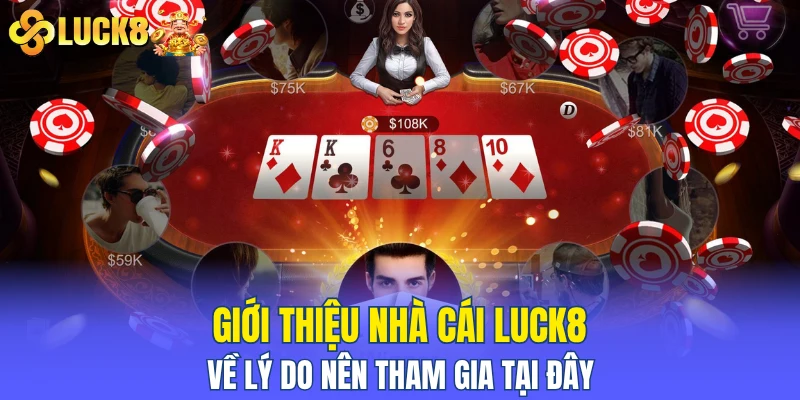 Giới thiệu nhà cái LUCK8 về lý do nên tham gia tại đây