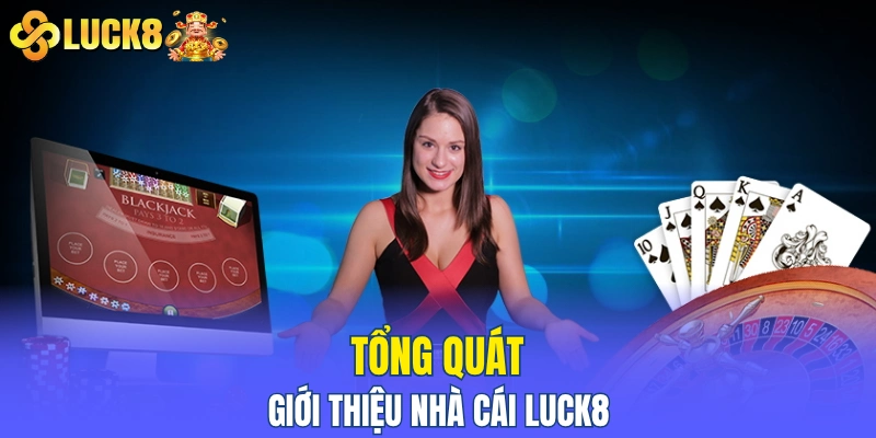 Tổng quát giới thiệu nhà cái LUCK8