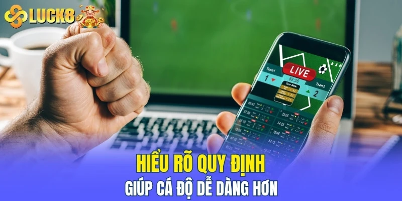 Hiểu rõ quy định giúp cá độ dễ dàng hơn