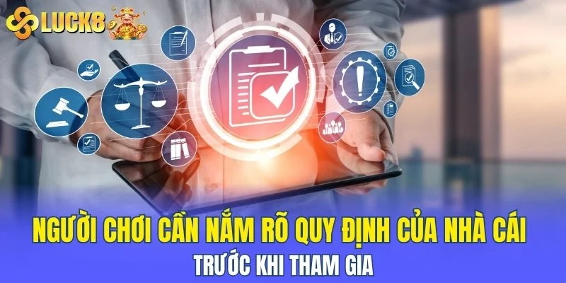 Người chơi cần nắm rõ quy định của nhà cái trước khi tham gia