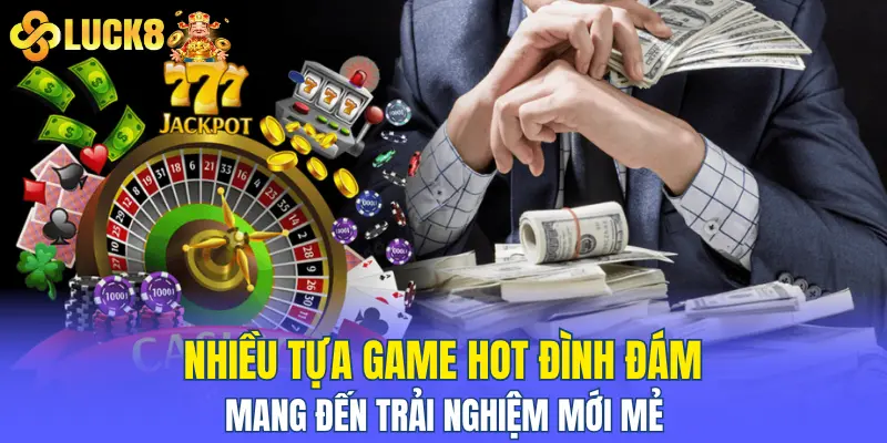 Nhiều tựa game hot đình đám mang đến trải nghiệm mới mẻ