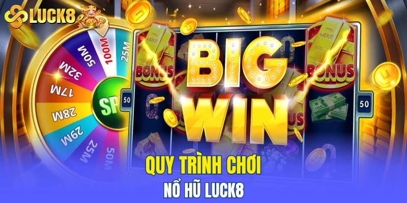 Quy trình chơi nổ hũ LUCK8