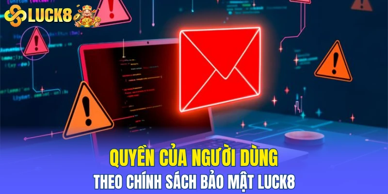 Quyền của người dùng theo chính sách bảo mật LUCK8