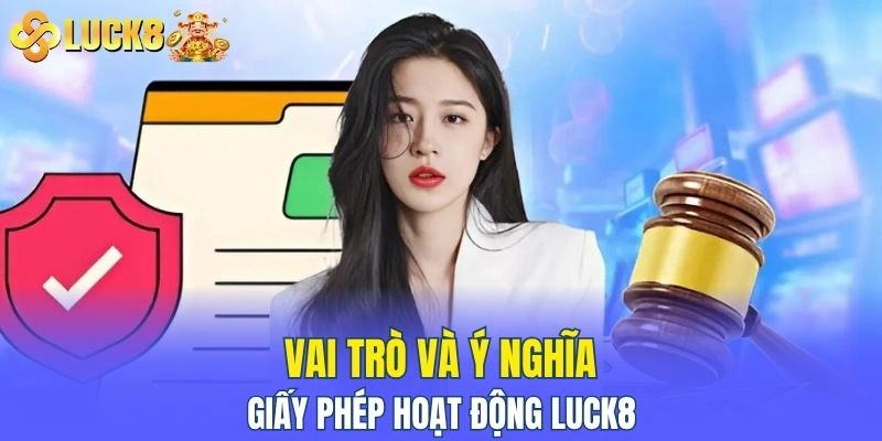 Tìm hiểu về vai trò của giấy phép hoạt động LUCK8