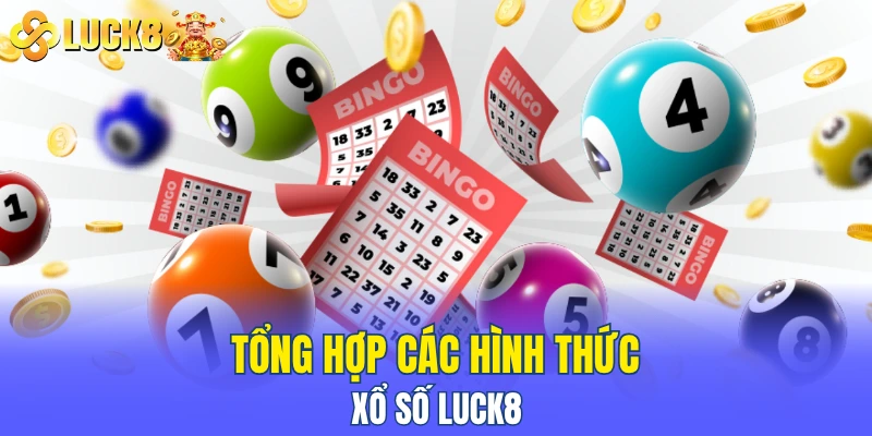 Tổng hợp các hình thức xổ số LUCK8